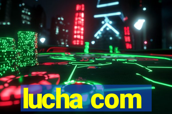 lucha com